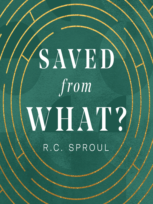 Title details for Saved from What? by R. C. Sproul - Available